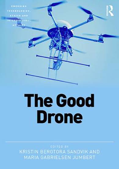 The Good Drone, edited by Kristin Bergtora Sandvik and Maria Gabrielsen Jumbert. Photo: Routledge